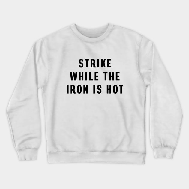 Strike while the iron is hot Crewneck Sweatshirt by Puts Group